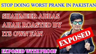 Stop doing worst pranks in pakistan!! Shahmeer Abbas shah badly roasted by its own fan