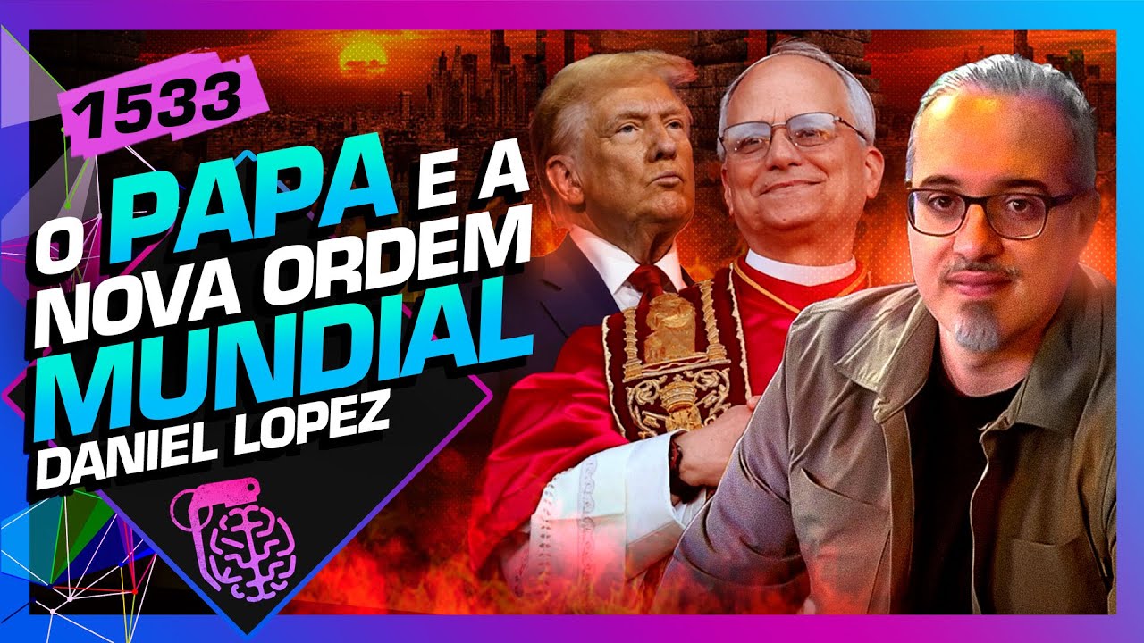 O PAPA E A NOVA ORDEM MUNDIAL: DANIEL LOPEZ - Inteligência Ltda. Podcast #1533