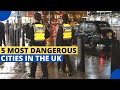 5 Most Dangerous Cities in the UK