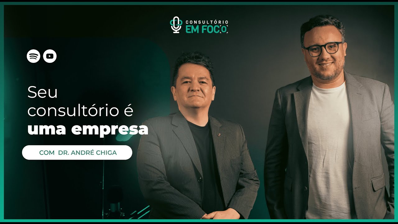 Consultório em Foco #06 - Seu consultório é uma empresa, com Dr. André Chiga