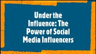 Under the influence: The power of social media influencers