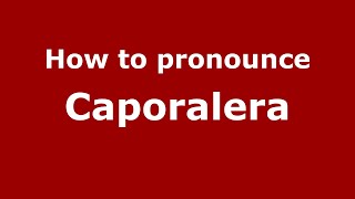 How to pronounce Caporalera