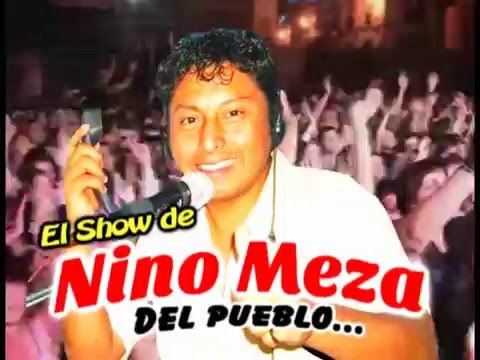 EL SHOW DE NINO MEZA...DEL PUEBLOOOO