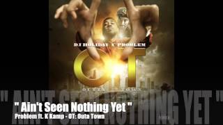 Aint Seen Nothin Yet - Problem ft. K. Camp - OT: Outta Town