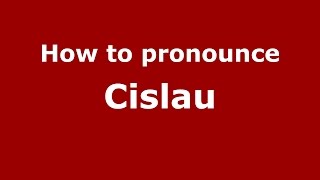How to pronounce Cislău