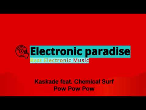Kaskade feat. Chemical Surf - Pow Pow Pow
