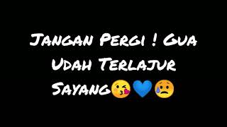 Download lagu Vidio Story Wa JANGAN PERGI ! GUA UDAH TERLANJUR SAYANG mp3