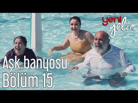 Yeni Gelin 15. Bölüm - Aşk Banyosu