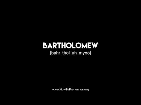 How to Pronounce "bartholomew"