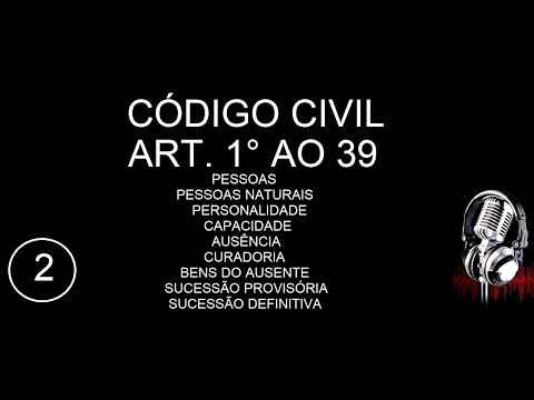 CÓDIGO CIVIL ARTs 1° AO 39 - PARTE 2 - EM ÁUDIO - ATUALIZADO ATÉ A DATA DA POSTAGEM
