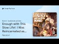 Enough with This Slow Life!: I Was Reincarnated… by Rarutori · Audiobook preview