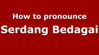How to pronounce Serdang Bedagai