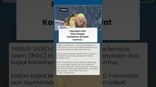 Detik-detik Pasukan Bertopeng IRGC Iran Sita Kapal MSC Francesca dan Epaminondes di Selat Hormuz