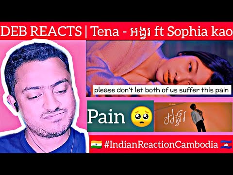 DEB REACTS | Tena - អង្វរ​ ft Sophia kao | 🇮🇳 #IndianReactionCambodia 🇰🇭 @Tena_Khimphun