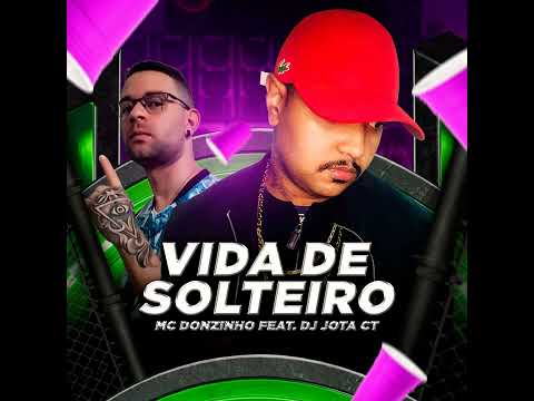 MC DONZINHO FEAT DJ JOTA CT - VIDA DE SOLTEIRO