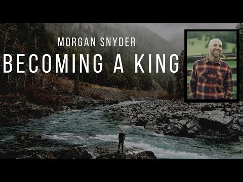 Becoming A King | Morgan Snyder