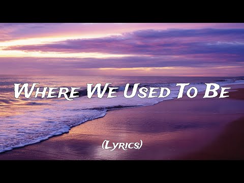 Where We Used To Be (Lyrics)