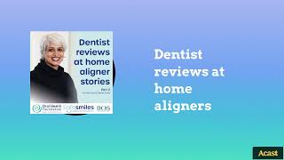 Dentist reviews at home aligners | The Oral Health Podcast