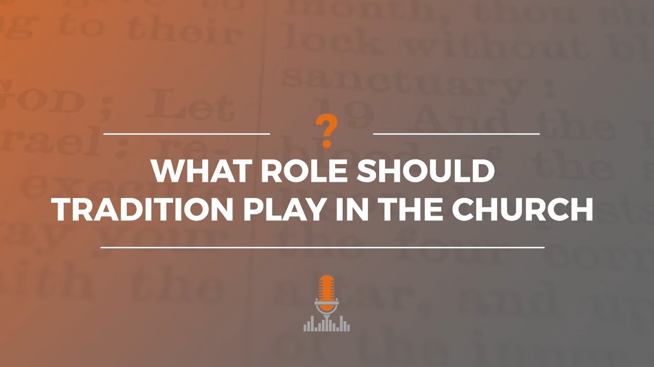 What Role Should Tradition Play in the Church? | Episode 151