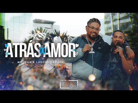 Mr. Dan, @TheLuccasCarlos - Atrás do Amor (Ao Vivo)