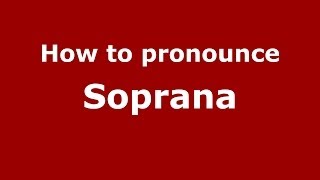 How to pronounce Soprana