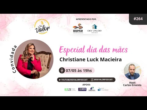 DEI VALOR PODCAST EP. 264 - CHRISTIANE LUCK MACIEIRA - ESPECIAL DIA DAS MAES