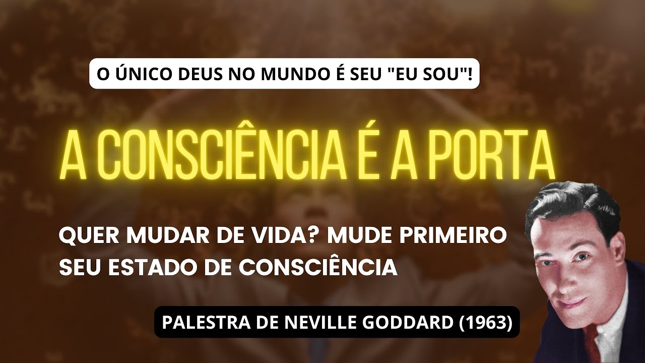 A MUDANÇA DE SEU "ESTADO DE CONSCIÊNCIA" TE FARÁ TRIUNFAR - Palestra de Neville Goddard (1963)