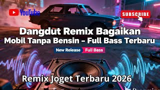 Download lagu Dangdut Remix Bagaikan Mobil Tanpa Bensin – Full Bass Terbaru mp3