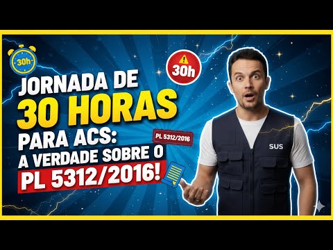 JORNADA DE 30 HORAS PARA ACS: A VERDADE SOBRE O PL 5312/2016!