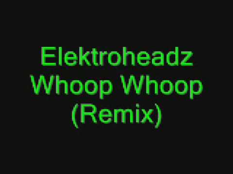 Elektroheadz - Whoop Whoop (Remix)