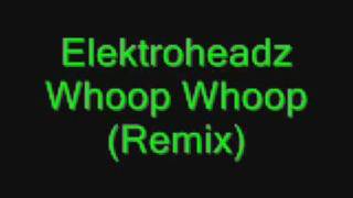 Elektroheadz - Whoop Whoop (Remix)