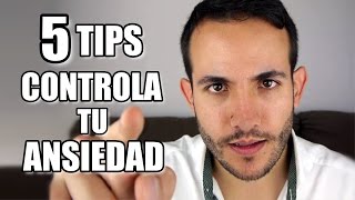 COMO CONTROLAR LA ANSIEDAD - 5 TIPS