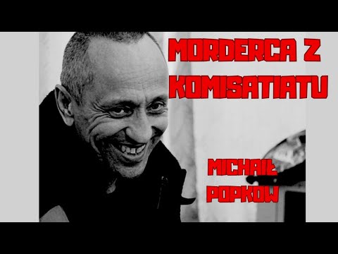 MORDERCA Z KOMISARIATU - MICHAIŁ POPKOW "MANIAK Z ANGARSKA"