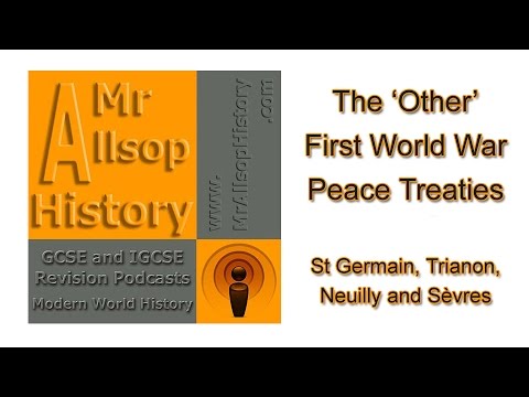 The 'Other' WW1 Peace Treaties: St Germain, Trianon, Neuilly, Sèvres - GCSE & IGCSE History Revision