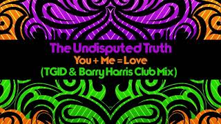 The Undisputed Truth ֍ You + Me = Love (TGID &amp; Barry Harris Club Mix)