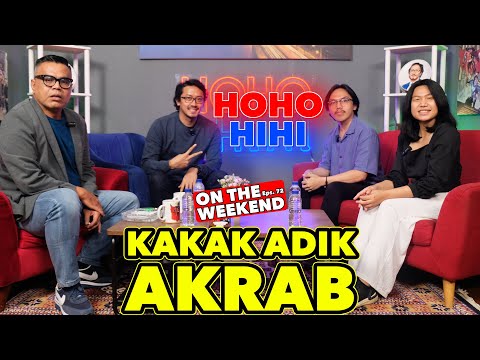 HOHO HIHI ON THE WEEKEND - ADIK KAKAK AKRAB (EPISODE 72)