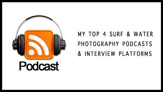 4 Best Surf & Water Photography Podcasts