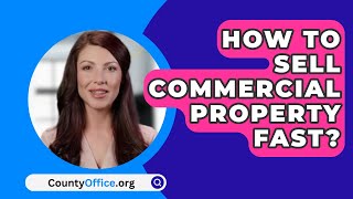 How To Sell Commercial Property Fast? - CountyOffice.org