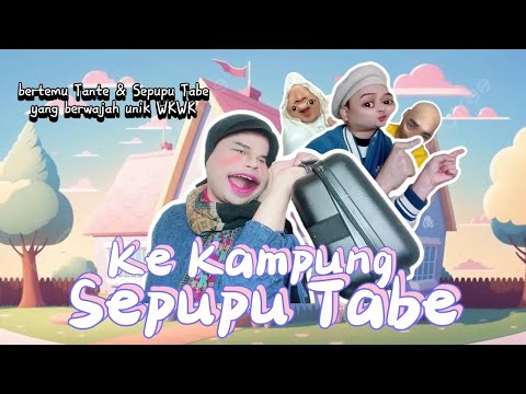 KE KAMPUNG SEPUPU TABE (The Movie): Bertemu Tante & Sepupu Tabe Yang Berwajah Unik 😂