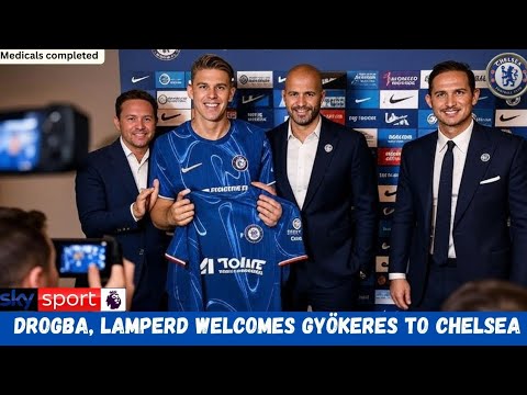 DROGBA and LAMPARD WELCOMES GYOKERES TO CHELSEA, A NEW ERA BEGINS