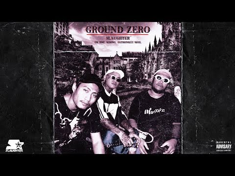 GROUND ZERO - SLAUGHTER - KHONG, I'M TIST ft. FATMONKEY M.O.E