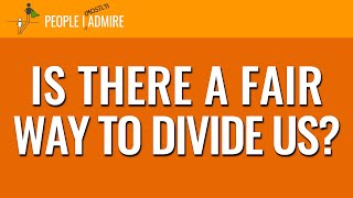 Is There a Fair Way to Divide Us? (Update) | People I (Mostly) Admire