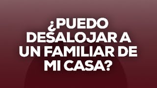 #AlóLP ¿Puedo desalojar a un familiar de mi casa