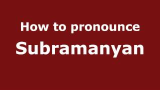 How to pronounce Subramanyan