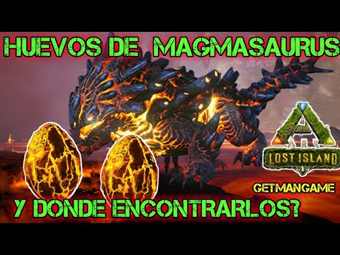 HUEVOS DE MAGMASAURIO Y DONDE ENCONTRARLOS! /ARK;LOST ISLAND/GetmanGame