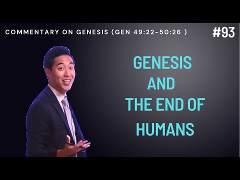 Genesis and the End of Humans (Genesis 49:22-50:26) | Dr. Gene Kim