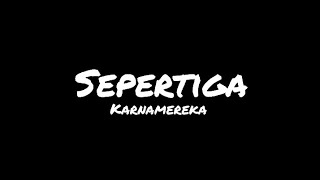 Download lagu Sepertiga - karnamereka (lirik lagu) mp3