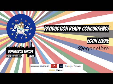 GopherCon Europe 2022:  Egon Elbre - Production Ready Concurrency