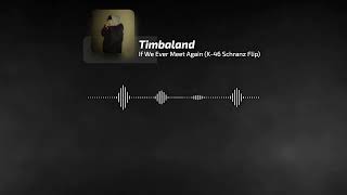 Timbaland - If We Ever Meet Again (K-46 Schranz Flip)