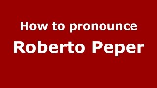 How to pronounce Roberto Peper